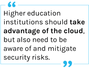 Quote: Higher education institutions should take advantage of the cloud, but also need to be aware of and mitigate security risks. 
