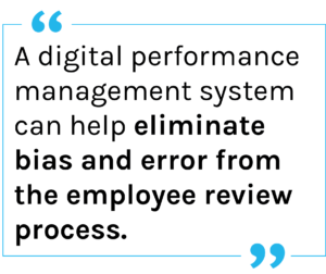 Quote: A digital performance management system can help eliminate bias and error from the employee review process.