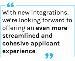 Quote: With the new integrations of Sparkhire and Skill Survey, we’re looking forward to offering an even more streamlined and cohesive applicant experience.