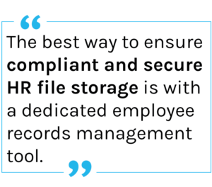 Quote: "The best way to ensure compliant and secure HR file storage is with a dedicated employee records management tool"