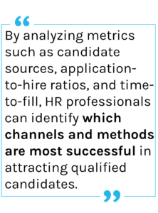 By analyzing metrics such as candidate sources, application-to-hire ratios, and time-to-fill, HR professionals can identify which channels and methods are most successful in attracting qualified candidates.